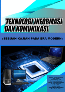 TEKNOLOGI INFORMASI DAN KOMUNIKASI (SEBUAH KAJIAN PADA ERA MODERN)