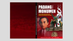 PADANG DALAM MONUMEN : JEJAK PERLAWANAN DAN REVOLUSI DI RANAH MINANG