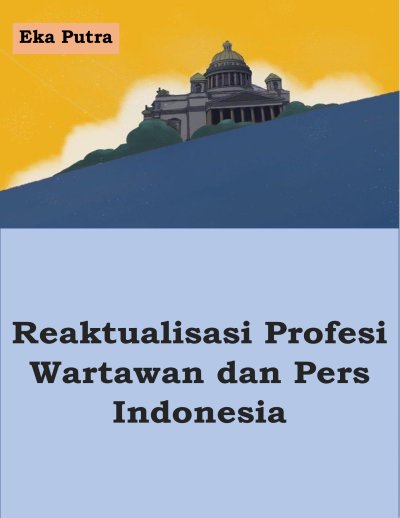 Reaktualisasi Profesi Wartawan dan Pers Indonesia