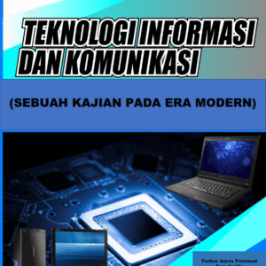 TEKNOLOGI INFORMASI DAN KOMUNIKASI (SEBUAH KAJIAN PADA ERA MODERN)