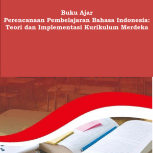Buku Ajar Perencanaan Pembelajaran Bahasa Indonesia: Teori dan Implementasi Kurikulum Merdeka