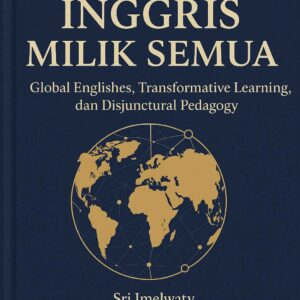 Bahasa Inggris Milik Semua: Global Englishes, Transformative Learning, dan Disjuctural Pedagogy